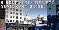 5 Best Activities For Seniors In Boise 