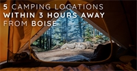 5 Beautiful Camping Locations Within 3 Hours Away From Boise