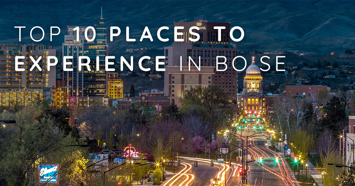 10 Places to Experience in Boise