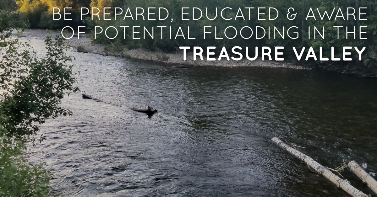 Be Prepared, Educated, and Aware of Potential Flooding in the Treasure Valley